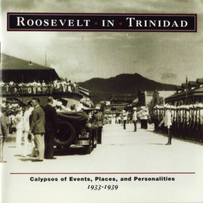 Various - Roosevelt In Trinidad: Calypsos Of Events, Places, And Personalities 1933-1939 (CD, Comp, RM)