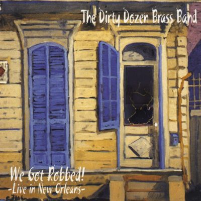 The Dirty Dozen Brass Band - We Got Robbed! - Live In New Orleans - (CD, Album)